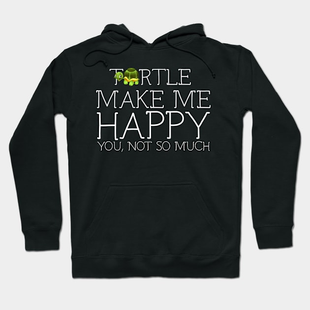 Turtle make me happy you not so much Hoodie by schaefersialice